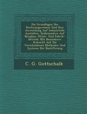 Les Fondements De La Comptabilité Et Son Application Aux Établissements Industriels, Notamment Aux Mines, Hôtels Et Usines : Avec Spécificité - Die Grundlagen Des Rechnungswesens Und Ihre Anwendung Auf Industrielle Anstalten, Insbesondere Auf Bergbau, H Tten- Und Fabrik-Betrieb: Mit Besonderer