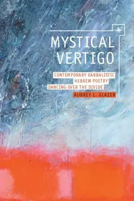 Vertige mystique : poésie hébraïque kabbalistique contemporaine Danser au-delà du fossé - Mystical Vertigo: Contemporary Kabbalistic Hebrew Poetry Dancing Over the Divide