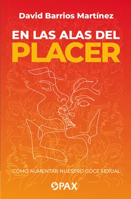 En las alas del placer : Comment augmenter notre pouvoir sexuel ? - En las alas del placer: Cmo aumentar nuestro goce sexual
