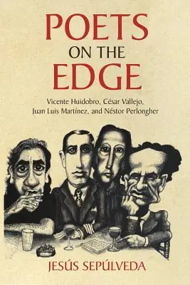Poètes en marge : Vicente Huidobro, Csar Vallejo, Juan Luis Martnez et Nstor Perlongher - Poets on the Edge: Vicente Huidobro, Csar Vallejo, Juan Luis Martnez, and Nstor Perlongher