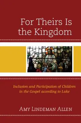 Le Royaume est à eux : Inclusion et participation des enfants dans l'Évangile selon Luc - For Theirs Is the Kingdom: Inclusion and Participation of Children in the Gospel according to Luke