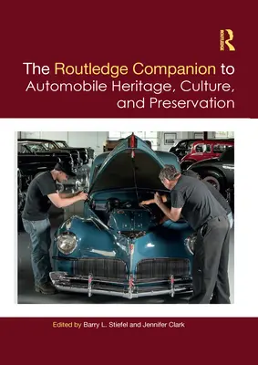 The Routledge Companion to Automobile Heritage, Culture, and Preservation (en anglais) - The Routledge Companion to Automobile Heritage, Culture, and Preservation