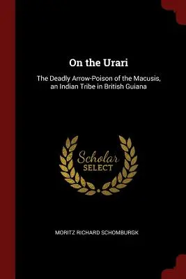 Sur l'Urari : le poison-flèche mortel des Macusis, une tribu indienne de la Guyane britannique - On the Urari: The Deadly Arrow-Poison of the Macusis, an Indian Tribe in British Guiana