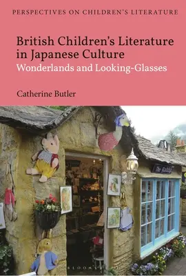 La littérature britannique pour enfants dans la culture japonaise : Les pays des merveilles et les lunettes d'approche - British Children's Literature in Japanese Culture: Wonderlands and Looking-Glasses