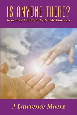 Y a-t-il quelqu'un ? Atteindre l'arrière du voile dans la médiumnité - Is Anyone There?: Reaching Behind the Veil in Mediumship