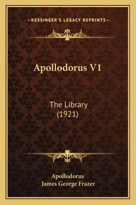 Apollodore V1 : La Bibliothèque (1921) - Apollodorus V1: The Library (1921)