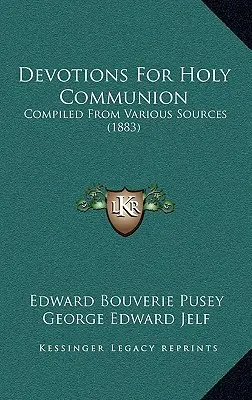 Devotions for Holy Communion : Compilées à partir de diverses sources (1883) - Devotions For Holy Communion: Compiled From Various Sources (1883)