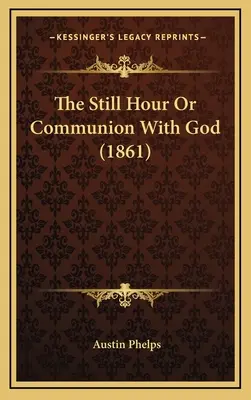 L'heure tranquille ou la communion avec Dieu (1861) - The Still Hour Or Communion With God (1861)