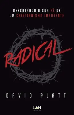 Radical : Resgatando a Sua Fe de Um Cristianismo Impotente (en anglais) - Radical: Resgatando a Sua Fe de Um Cristianismo Impotente