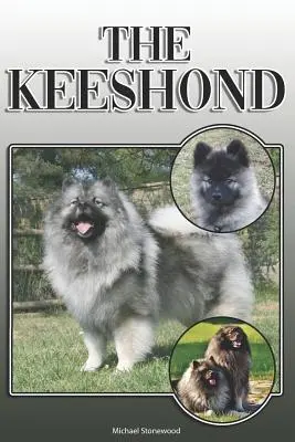 Le Keeshond : Un guide complet et exhaustif pour les propriétaires : L'achat, la possession, la santé, le toilettage, le dressage, l'obéissance, la compréhension et l'éducation de l'animal. - The Keeshond: A Complete and Comprehensive Owners Guide To: Buying, Owning, Health, Grooming, Training, Obedience, Understanding and