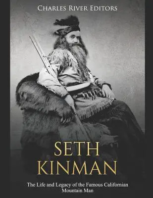 Seth Kinman : La vie et l'héritage du célèbre montagnard californien - Seth Kinman: The Life and Legacy of the Famous Californian Mountain Man
