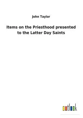 Articles sur la prêtrise présentés aux Saints des Derniers Jours - Items on the Priesthood presented to the Latter Day Saints