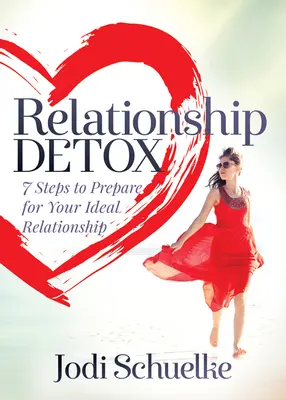 Désintoxication relationnelle : 7 étapes pour préparer votre relation idéale - Relationship Detox: 7 Steps to Prepare for Your Ideal Relationship