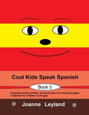 Cool Kids Speak Spanish - Book 3 : Des feuilles d'activités, des mots cachés et des pages à colorier en espagnol pour les enfants de tous âges. - Cool Kids Speak Spanish - Book 3: Enjoyable activity sheets, word searches and colouring pages in Spanish for children of all ages