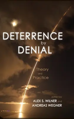 La dissuasion par le déni : Théorie et pratique - Deterrence by Denial: Theory and Practice