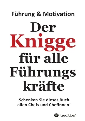 Le livre pour tous les apprentis : Schenken Sie dieses Buch allen Chefs und Chefinnen - Der Knigge fr alle Fhrungskrfte: Schenken Sie dieses Buch allen Chefs und Chefinnen