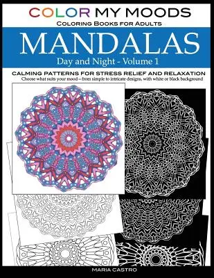 Livre de coloriage pour adultes Color My Moods, Mandalas de jour et de nuit (Volume 1) : Les livres de coloriage de mandalas aux motifs apaisants pour les adultes, la relaxation, la lutte contre le stress... - Color My Moods Coloring Books for Adults, Day and Night Mandalas (Volume 1): Calming patterns mandala coloring books for adults relaxation, stress-rel