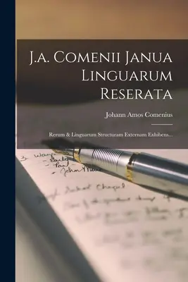 J.a. Comenii Janua Linguarum Reserata : Rerum & Linguarum Structuram Externam Exhibens... - J.a. Comenii Janua Linguarum Reserata: Rerum & Linguarum Structuram Externam Exhibens...