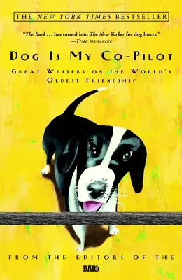 Le chien est mon copilote : De grands écrivains parlent de la plus ancienne amitié du monde - Dog Is My Co-Pilot: Great Writers on the World's Oldest Friendship