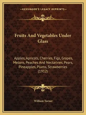 Fruits et légumes sous verre : Pommes, abricots, cerises, figues, raisins, melons, pêches et nectarines, poires, ananas, prunes, fraises (1). - Fruits And Vegetables Under Glass: Apples, Apricots, Cherries, Figs, Grapes, Melons, Peaches And Nectarines, Pears, Pineapples, Plums, Strawberries (1