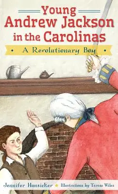Le jeune Andrew Jackson dans les Carolines : Un garçon révolutionnaire - Young Andrew Jackson in the Carolinas: A Revolutionary Boy