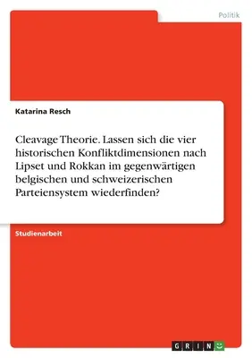 Théorie de l'avortement. Les quatre dimensions historiques du conflit selon Lipset et Rokkan peuvent-elles être appliquées aux partis politiques belge et suisse actuels ? - Cleavage Theorie. Lassen sich die vier historischen Konfliktdimensionen nach Lipset und Rokkan im gegenwrtigen belgischen und schweizerischen Parteie