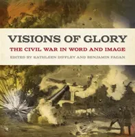 Visions of Glory : La guerre civile en paroles et en images - Visions of Glory: The Civil War in Word and Image