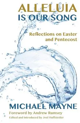 Alleluia est notre chant : Réflexions sur le temps de Pâques - Alleluia Is Our Song: Reflections on Eastertide