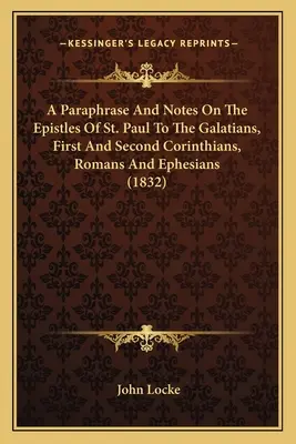 Paraphrase et notes sur les épîtres de saint Paul aux Galates, aux Corinthiens, aux Romains et aux Éphésiens (1832) - A Paraphrase And Notes On The Epistles Of St. Paul To The Galatians, First And Second Corinthians, Romans And Ephesians (1832)