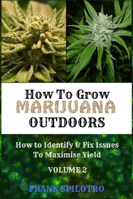 Comment cultiver de la marijuana en extérieur : comment identifier et résoudre les problèmes pour maximiser le rendement - How to Grow Marijuana Outdoors: How to Identify & Fix Issues To Maximise Yield