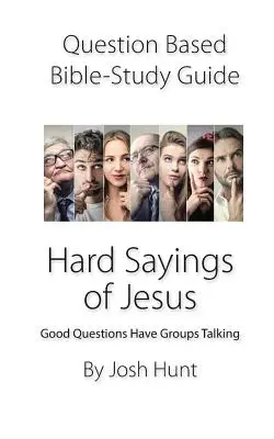 Guide d'étude biblique basé sur des questions -- Les dures paroles de Jésus : Les bonnes questions font parler les groupes - Question-based Bible Study Guide -- Hard Sayings of Jesus: Good Questions Have Groups Talking