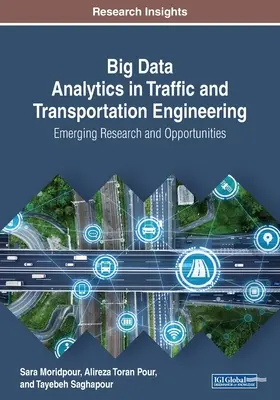 Big Data Analytics in Traffic and Transportation Engineering : Recherche émergente et opportunités - Big Data Analytics in Traffic and Transportation Engineering: Emerging Research and Opportunities