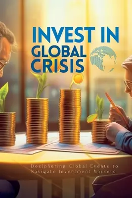 Investir dans la crise mondiale : Déchiffrer les événements mondiaux pour naviguer sur les marchés d'investissement - Invest In Global Crisis: Deciphering Global Events to Navigate Investment Markets