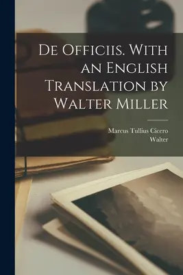 De officiis. Avec une traduction anglaise de Walter Miller - De officiis. With an English translation by Walter Miller