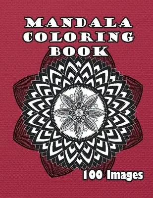 Livre de coloriage Mandala : 100 images - Mandala Coloring Book: 100 Images