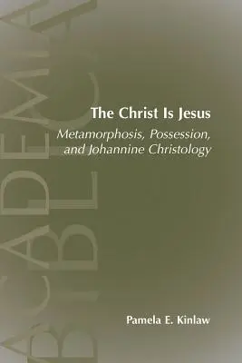 Le Christ est Jésus : Métamorphose, possessions et christologie johannique - The Christ Is Jesus: Metamorphosis, Possessions, and Johannnine Christology