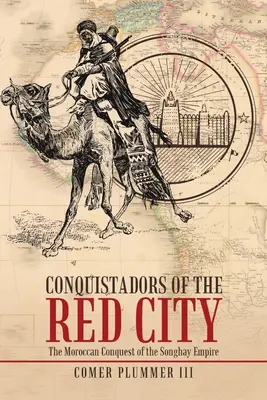 Les conquistadors de la ville rouge : La conquête marocaine de l'empire Songhay - Conquistadors of the Red City: The Moroccan Conquest of the Songhay Empire