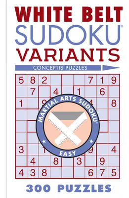 Variantes du Sudoku de la ceinture blanche : 300 puzzles - White Belt Sudoku Variants: 300 Puzzles