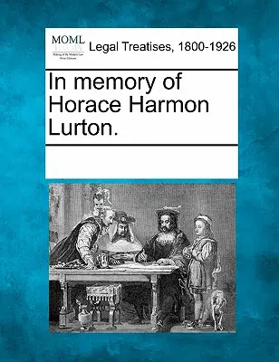 À la mémoire de Horace Harmon Lurton. - In Memory of Horace Harmon Lurton.