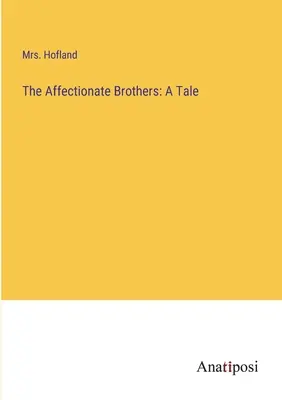 Les frères affectueux : Un conte - The Affectionate Brothers: A Tale