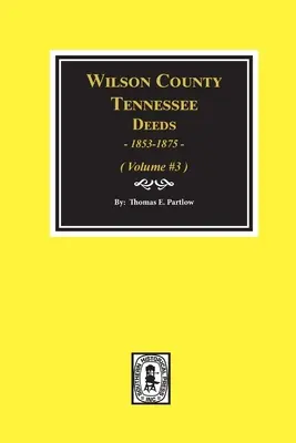 Comté de Wilson, Tennessee Livres d'actes, 1853-1875 : Volume #3 - Wilson County, Tennessee Deed Books, 1853-1875.: Volume #3