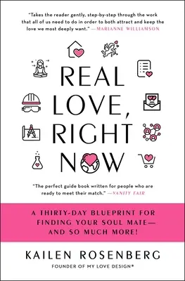 L'amour véritable, tout de suite : Un plan de trente jours pour trouver l'âme sœur - et bien plus encore ! - Real Love, Right Now: A Thirty-Day Blueprint for Finding Your Soul Mate - And So Much More!