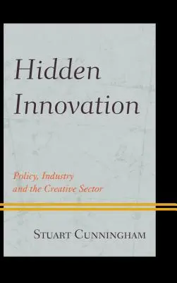 L'innovation cachée : Politique, industrie et secteur créatif - Hidden Innovation: Policy, Industry and the Creative Sector