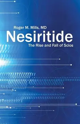 Nesiritide : L'ascension et la chute de Scios - Nesiritide: The Rise and Fall of Scios