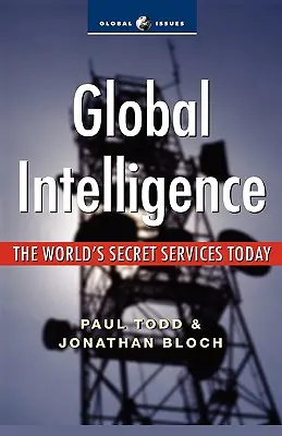 Le renseignement mondial : Les services secrets du monde d'aujourd'hui - Global Intelligence: The World's Secret Services Today