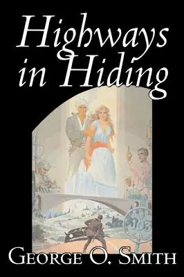 Highways in Hiding par George O. Smith, Science Fiction, Aventure, Opéra spatial - Highways in Hiding by George O. Smith, Science Fiction, Adventure, Space Opera