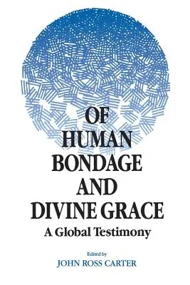 De la servitude humaine et de la grâce divine : Un témoignage global - Of Human Bondage and Divine Grace: A Global Testimony