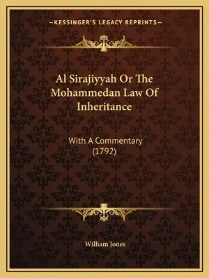 Al Sirajiyyah ou la loi mahométane sur l'héritage : Avec un commentaire (1792) - Al Sirajiyyah Or The Mohammedan Law Of Inheritance: With A Commentary (1792)