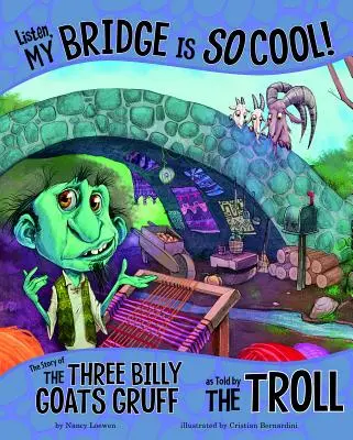 Écoutez, mon pont est si cool ! L'histoire des trois chèvres Billy Gruff racontée par le troll - Listen, My Bridge Is So Cool!: The Story of the Three Billy Goats Gruff as Told by the Troll