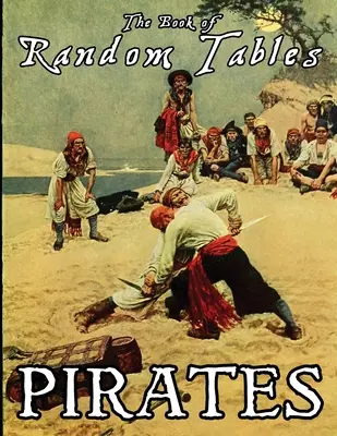 Le Livre des Tables Aléatoires : Pirates : 24 tables aléatoires D100 et un générateur de cachettes pour les jeux de rôle sur table - The Book of Random Tables: Pirates: 24 D100 Random Tables Plus Hideout Generator for Tabletop RPGs